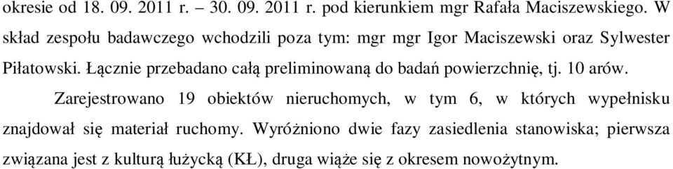 Łącznie przebadano całą preliminowaną do badań powierzchnię, tj. 10 arów.
