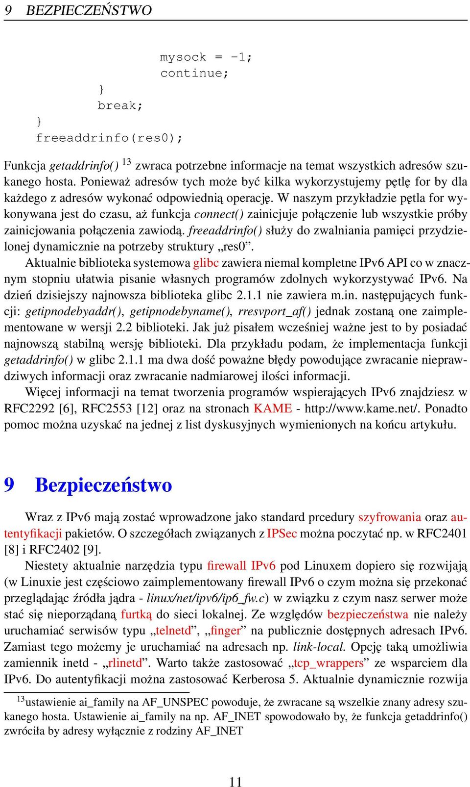 W naszym przykładzie pętla for wykonywana jest do czasu, aż funkcja connect() zainicjuje połączenie lub wszystkie próby zainicjowania połączenia zawiodą.