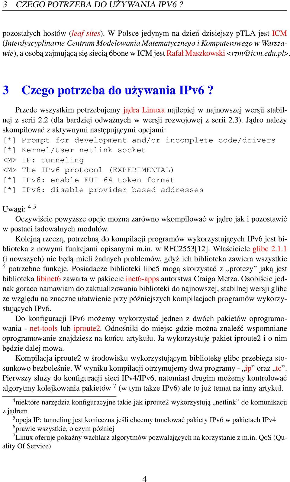 <rzm@icm.edu.pl>. 3 Czego potrzeba do używania IPv6? Przede wszystkim potrzebujemy jądra Linuxa najlepiej w najnowszej wersji stabilnej z serii 2.