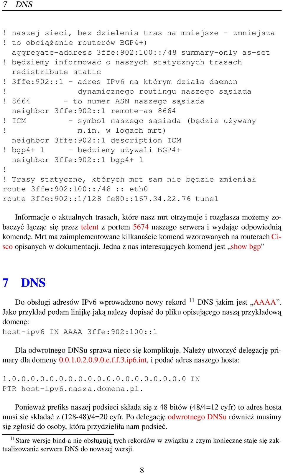 8664 - to numer ASN naszego sąsiada neighbor 3ffe:902::1 remote-as 8664! ICM - symbol naszego sąsiada (będzie używany! m.in. w logach mrt) neighbor 3ffe:902::1 description ICM!