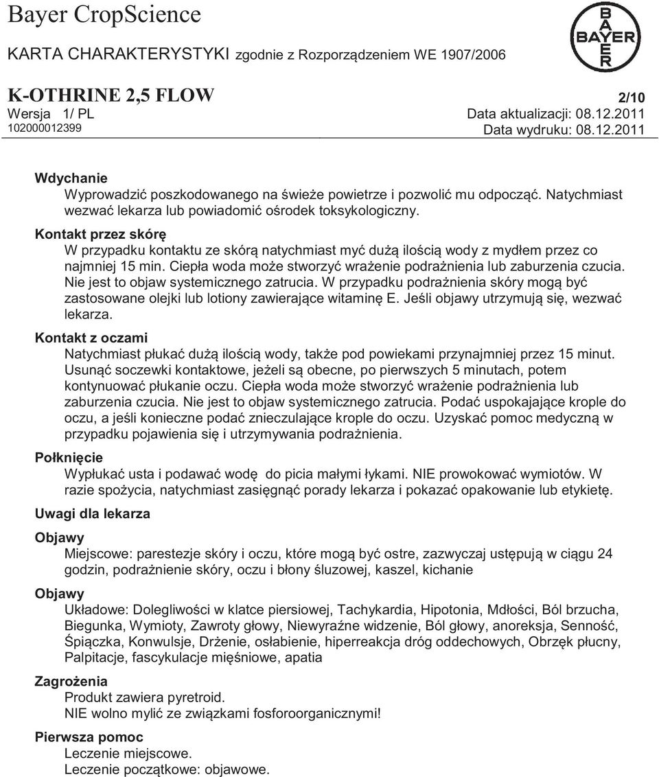 Nie jest to objaw systemicznego zatrucia. W przypadku podrażnienia skóry mogą być zastosowane olejki lub lotiony zawierające witaminę E. Jeśli objawy utrzymują się, wezwać lekarza.