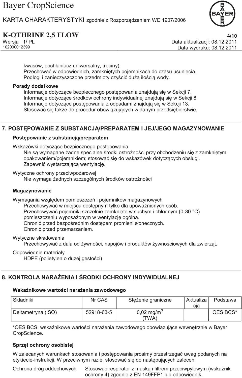 Informacje dotyczące środków ochrony indywidualnej znajdują się w Sekcji 8. Informacje dotyczące postępowania z odpadami znajdują się w Sekcji 13.