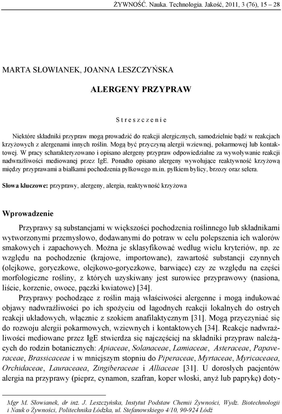 reakcjach krzyżowych z alergenami innych roślin. Mogą być przyczyną alergii wziewnej, pokarmowej lub kontaktowej.