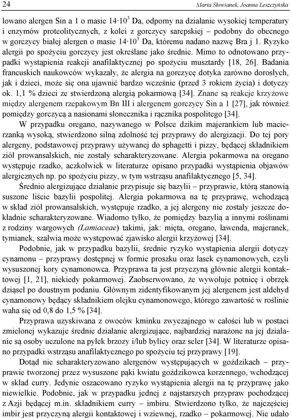 Mimo to odnotowano przypadki wystąpienia reakcji anafilaktycznej po spożyciu musztardy [18, 26].