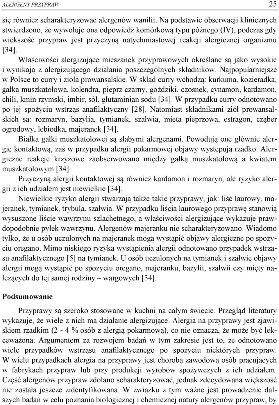 [34]. Właściwości alergizujące mieszanek przyprawowych określane są jako wysokie i wynikają z alergizującego działania poszczególnych składników.