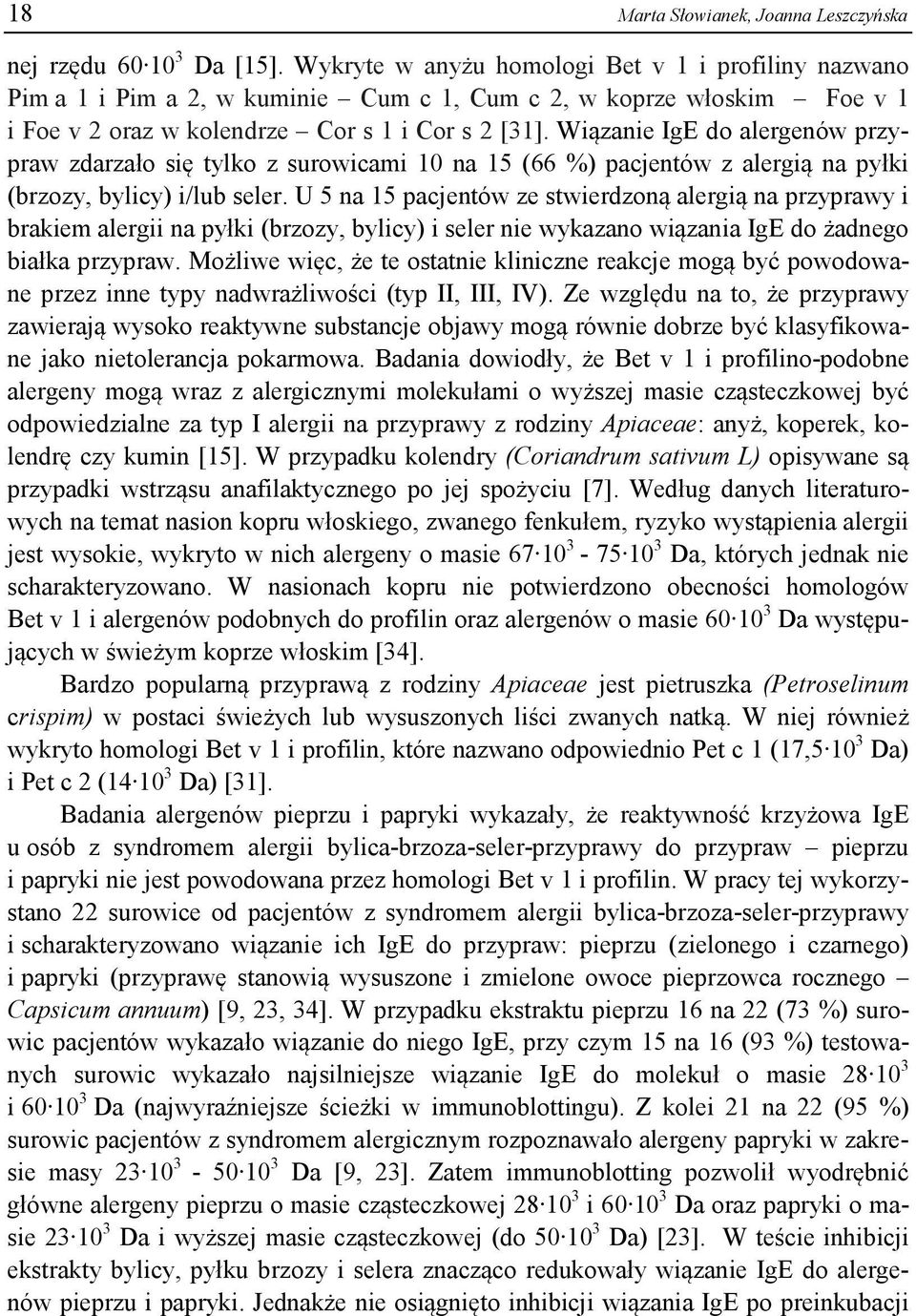 Wiązanie IgE do alergenów przypraw zdarzało się tylko z surowicami 10 na 15 (66 %) pacjentów z alergią na pyłki (brzozy, bylicy) i/lub seler.