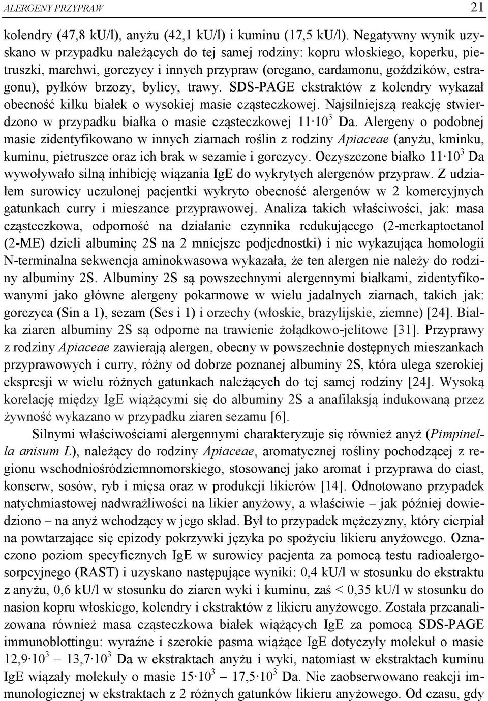 brzozy, bylicy, trawy. SDS-PAGE ekstraktów z kolendry wykazał obecność kilku białek o wysokiej masie cząsteczkowej.