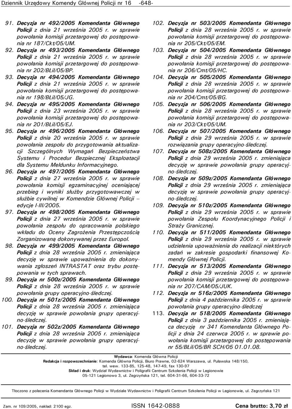 . Decyzja nr 5/005 Komendanta Głównego Policji z dnia września 005 r. w sprawie nr 0/BŁiI/05/EJ. 5. Decyzja nr 6/005 Komendanta Głównego Policji z dnia 0 września 005 r.