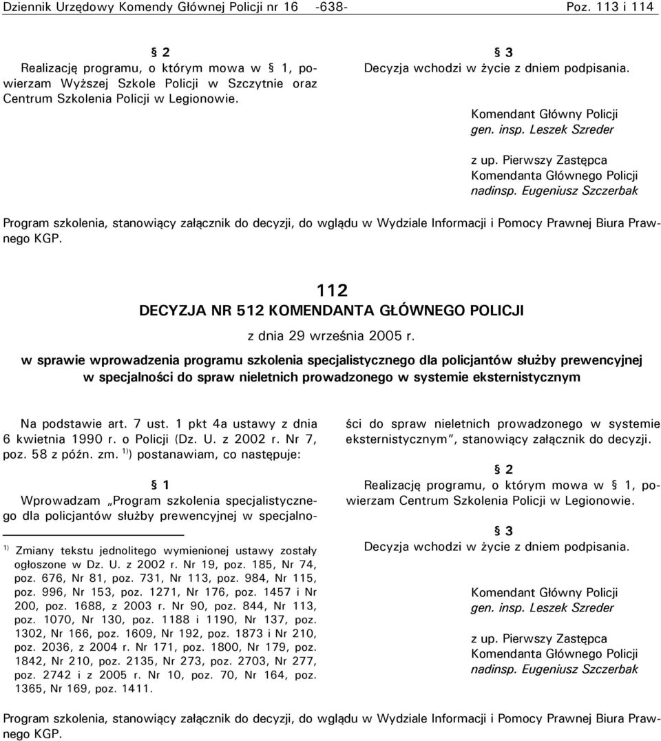 Eugeniusz Szczerbak Program szkolenia, stanowiący załącznik do decyzji, do wglądu w Wydziale Informacji i Pomocy Prawnej Biura Prawnego KGP.