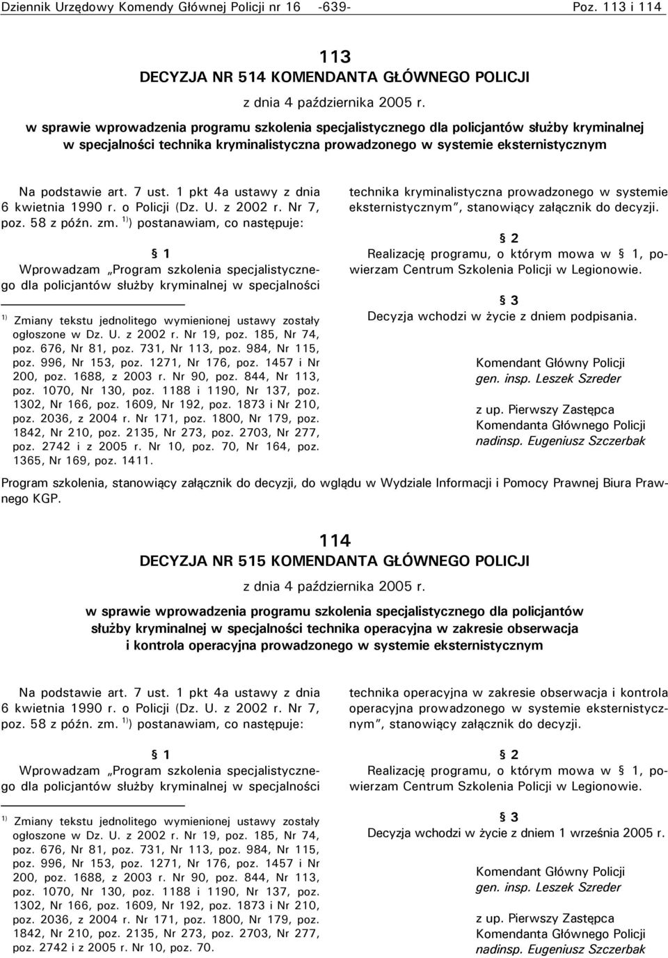 7 ust. pkt a ustawy z dnia 6 kwietnia 0 r. o Policji (Dz. U. z 00 r. Nr 7, poz. 58 z późn. zm.