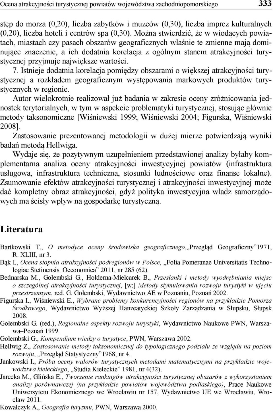 Można stwierdzić, że w wiodących powiatach, miastach czy pasach obszarów geograficznych właśnie te zmienne mają dominujące znaczenie, a ich dodatnia korelacja z ogólnym stanem atrakcyjności