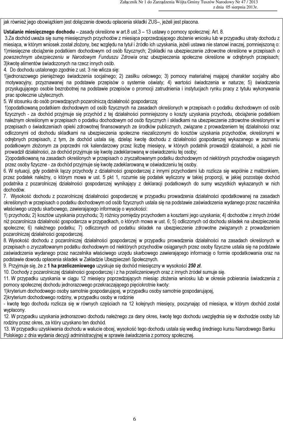 ich uzyskania, jeżeli ustawa nie stanowi inaczej, pomniejszoną o: 1)miesięczne obciążenie podatkiem dochodowym od osób fizycznych; 2)składki na ubezpieczenie zdrowotne określone w przepisach o