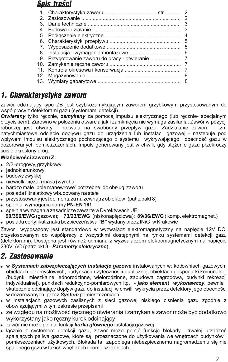 ..... 8 3. Wymiary gabarytowe... 8. Charakterystyka zaworu Zawór odcinaj¹cy typu ZB jest szybkozamykaj¹cym zaworem grzybkowym przystosowanym do wspó³pracy z detektorami gazu (systemami detekcji).