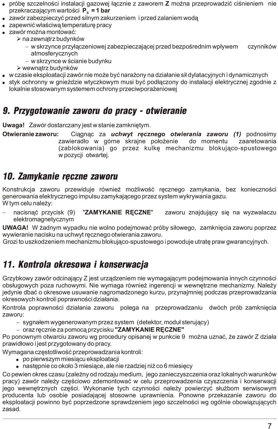 wewn¹trz budynków w czasie eksploatacji zawór nie mo e byæ nara ony na dzia³anie si³ dylatacyjnych i dynamicznych styk ochronny w gnieÿdzie wtyczkowym musi byæ pod³¹czony do instalacji elektrycznej