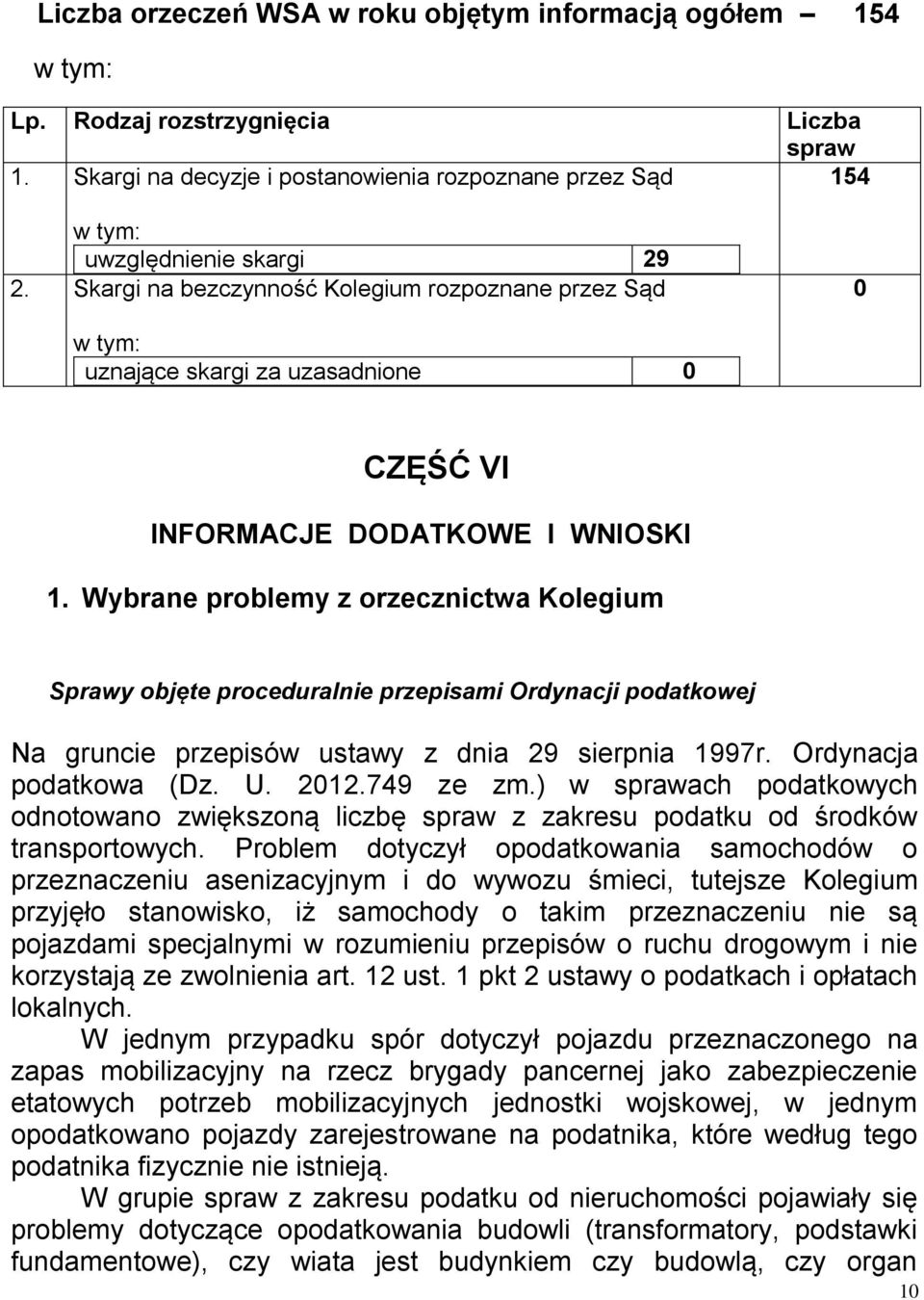 Wybrane problemy z orzecznictwa Kolegium Sprawy objęte proceduralnie przepisami Ordynacji podatkowej Na gruncie przepisów ustawy z dnia 29 sierpnia 1997r. Ordynacja podatkowa (Dz. U. 2012.749 ze zm.