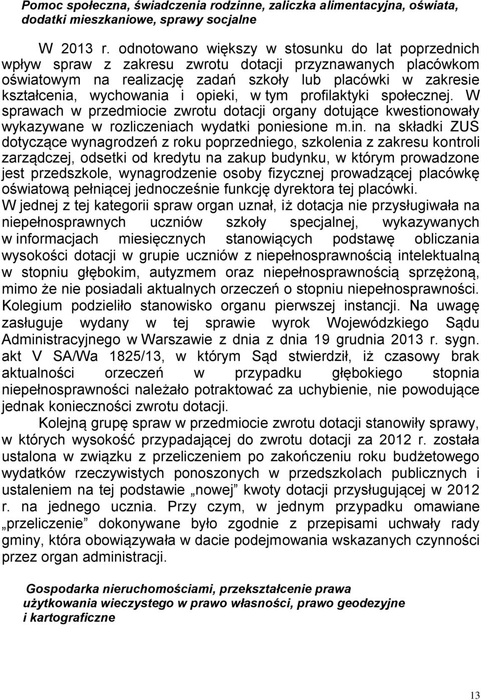 opieki, w tym profilaktyki społecznej. W sprawach w przedmiocie zwrotu dotacji organy dotujące kwestionowały wykazywane w rozliczeniach wydatki poniesione m.in.