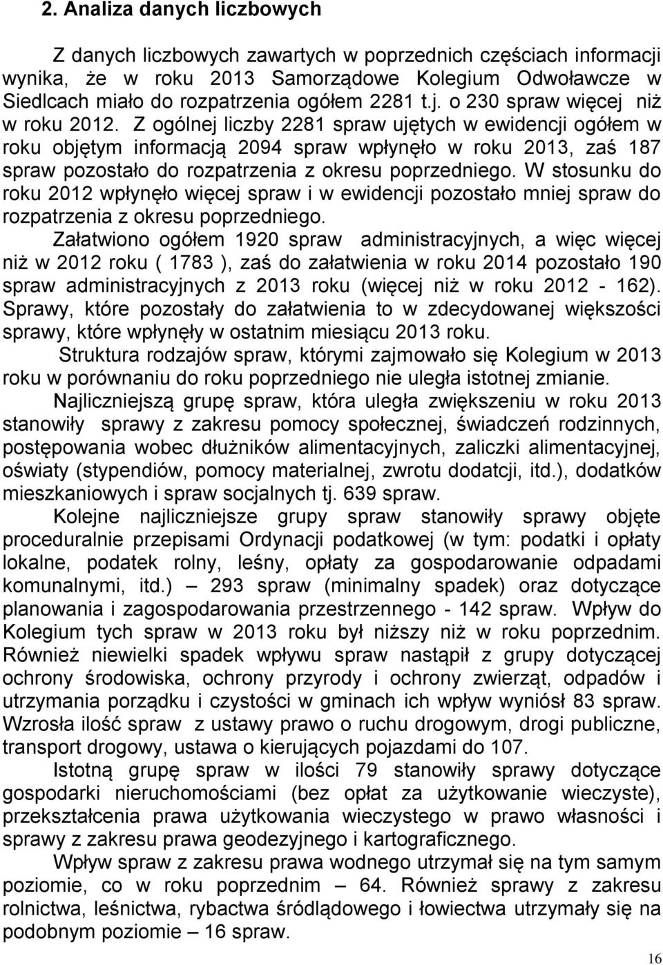 W stosunku do roku 2012 wpłynęło więcej spraw i w ewidencji pozostało mniej spraw do rozpatrzenia z okresu poprzedniego.