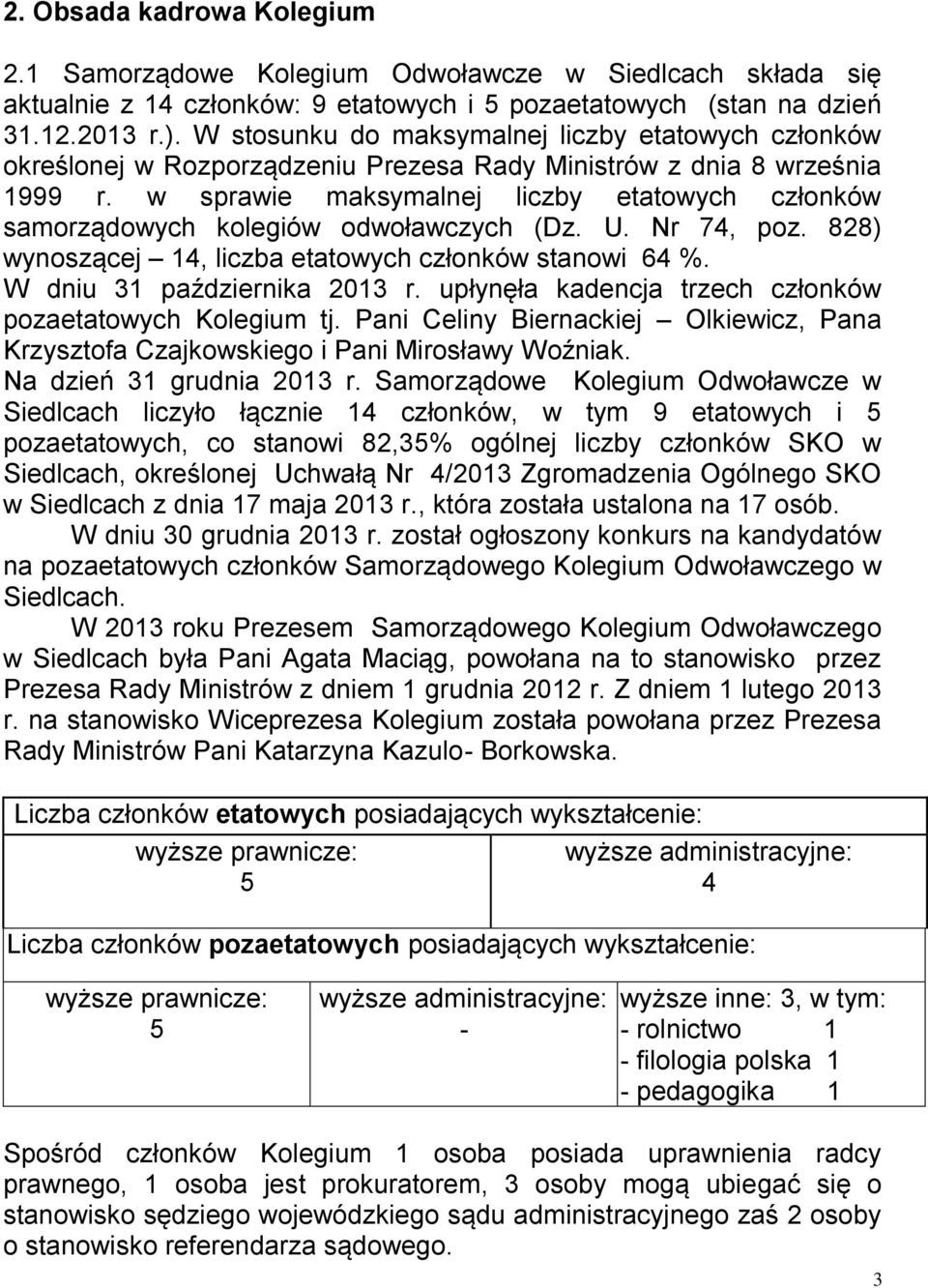 w sprawie maksymalnej liczby etatowych członków samorządowych kolegiów odwoławczych (Dz. U. Nr 74, poz. 828) wynoszącej 14, liczba etatowych członków stanowi 64 %. W dniu 31 października 2013 r.