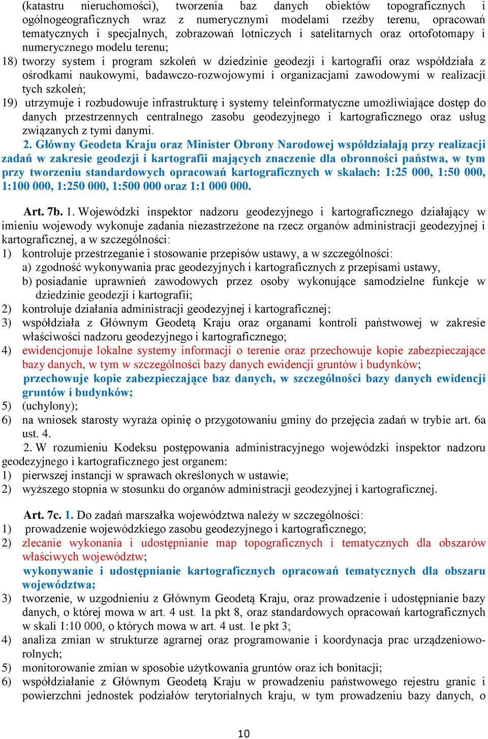 organizacjami zawodowymi w realizacji tych szkoleń; 19) utrzymuje i rozbudowuje infrastrukturę i systemy teleinformatyczne umożliwiające dostęp do danych przestrzennych centralnego zasobu