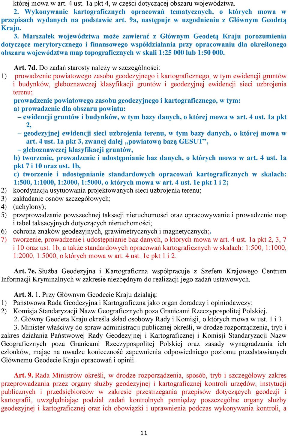Marszałek województwa może zawierać z Głównym Geodetą Kraju porozumienia dotyczące merytorycznego i finansowego współdziałania przy opracowaniu dla określonego obszaru województwa map topograficznych