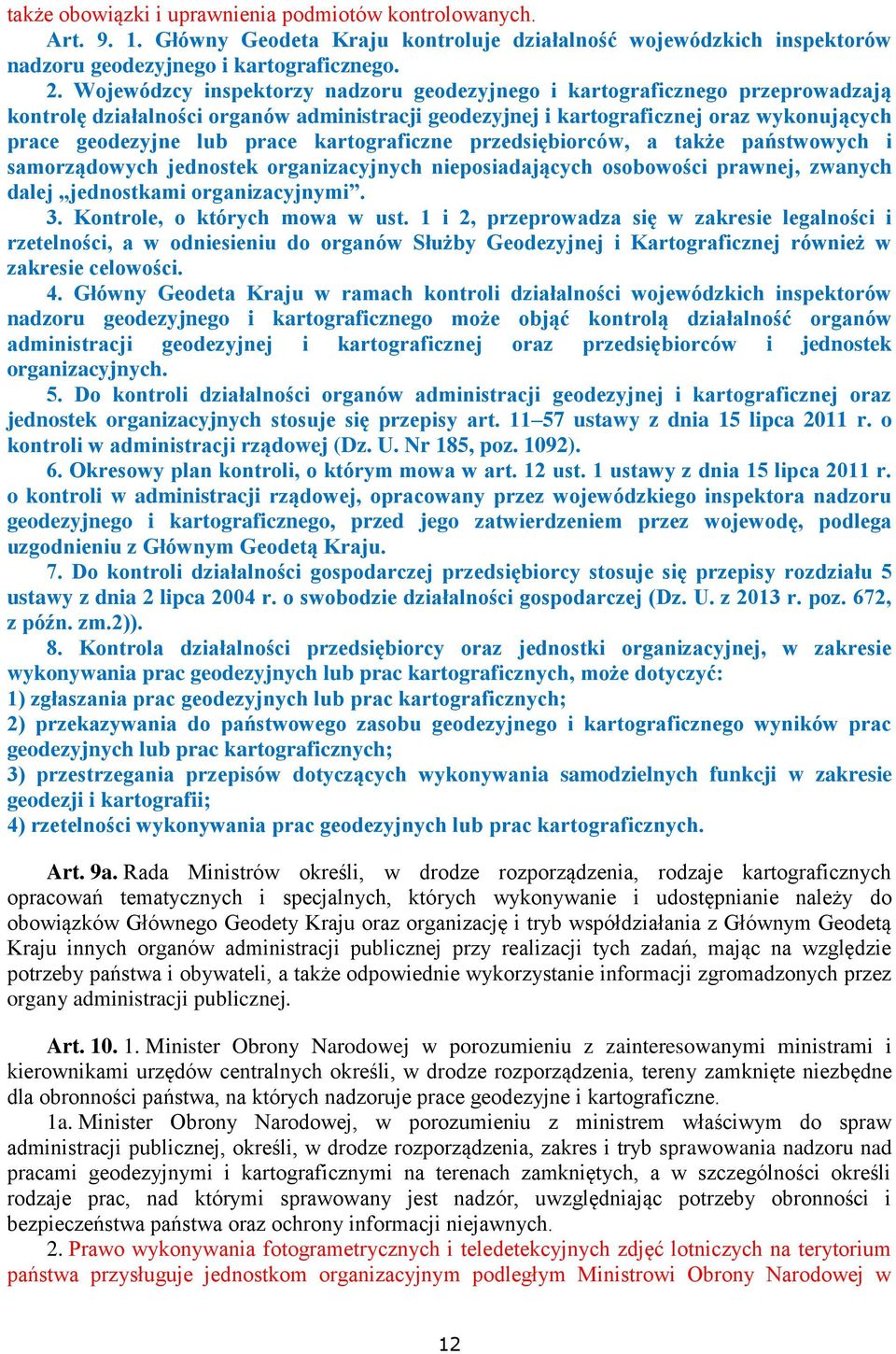 kartograficzne przedsiębiorców, a także państwowych i samorządowych jednostek organizacyjnych nieposiadających osobowości prawnej, zwanych dalej jednostkami organizacyjnymi. 3.