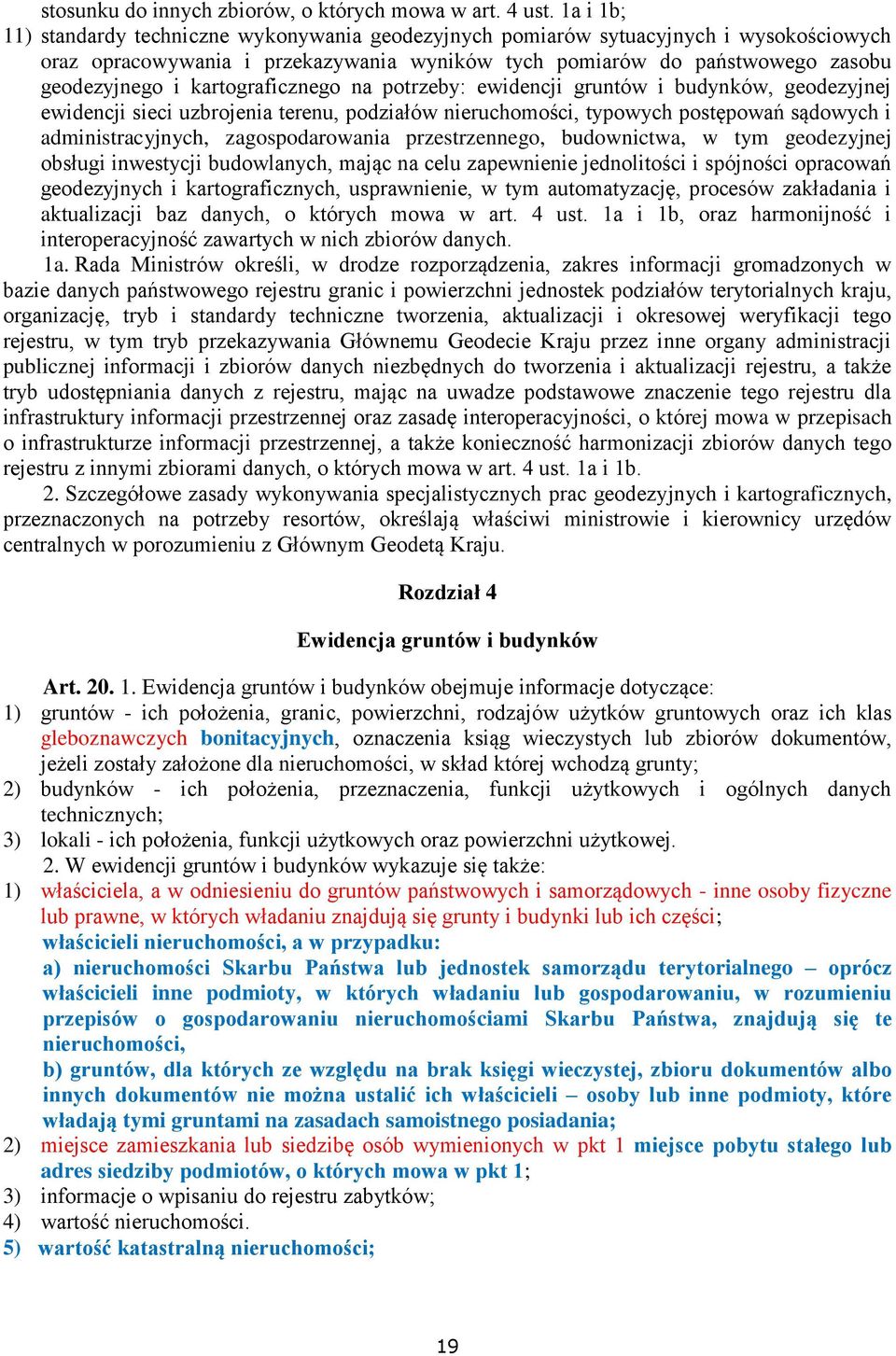 kartograficznego na potrzeby: ewidencji gruntów i budynków, geodezyjnej ewidencji sieci uzbrojenia terenu, podziałów nieruchomości, typowych postępowań sądowych i administracyjnych, zagospodarowania