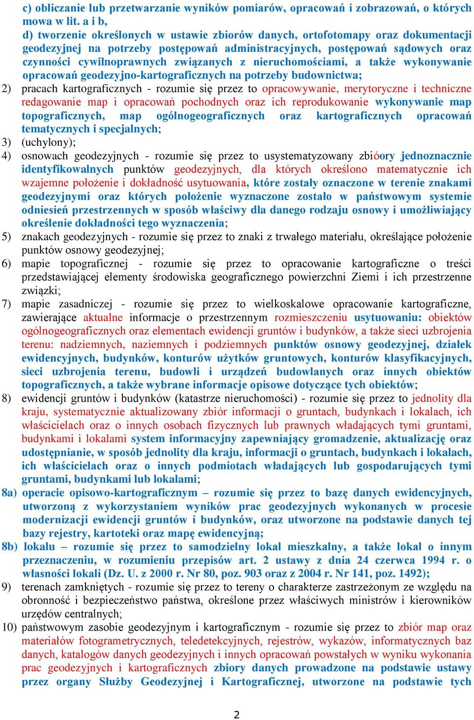 związanych z nieruchomościami, a także wykonywanie opracowań geodezyjno-kartograficznych na potrzeby budownictwa; 2) pracach kartograficznych - rozumie się przez to opracowywanie, merytoryczne i