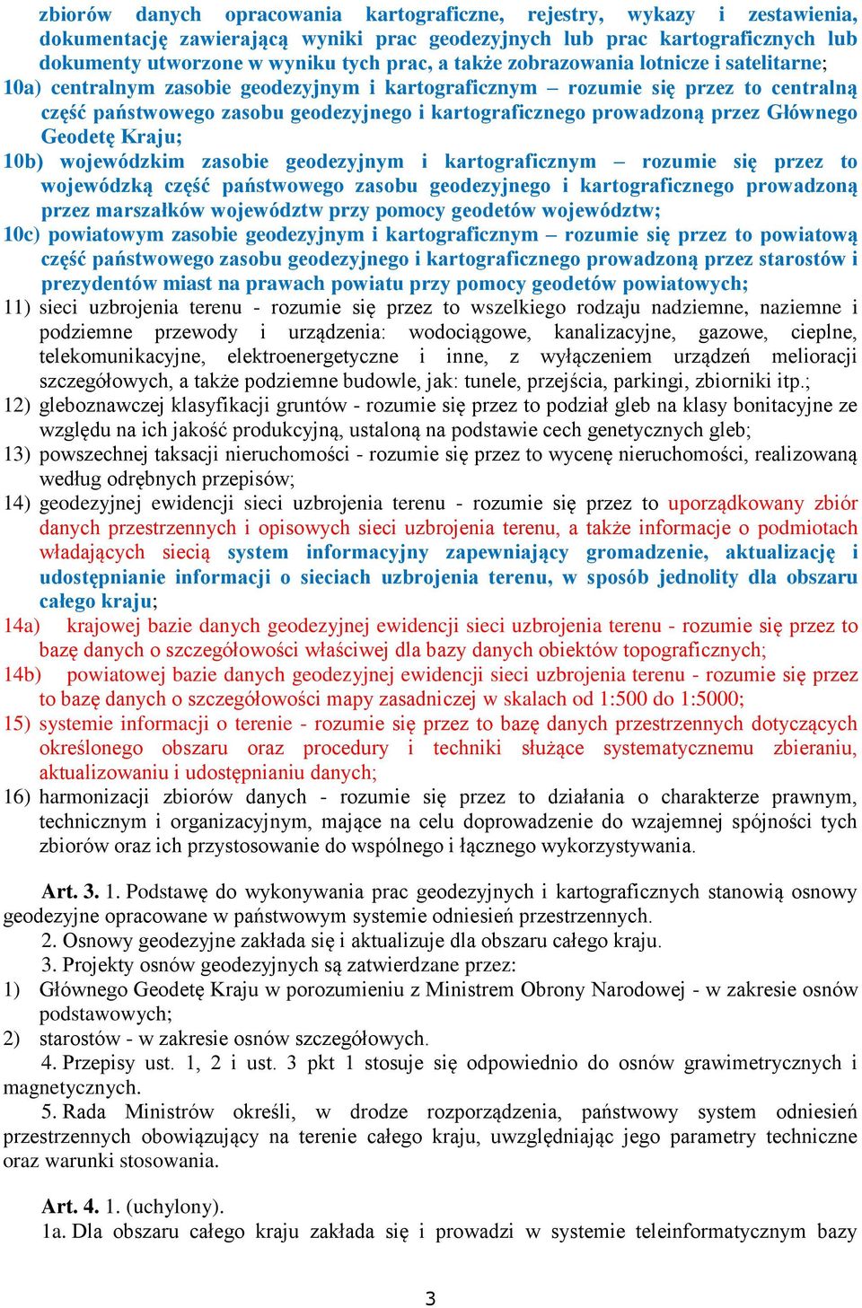 przez Głównego Geodetę Kraju; 10b) wojewódzkim zasobie geodezyjnym i kartograficznym rozumie się przez to wojewódzką część państwowego zasobu geodezyjnego i kartograficznego prowadzoną przez