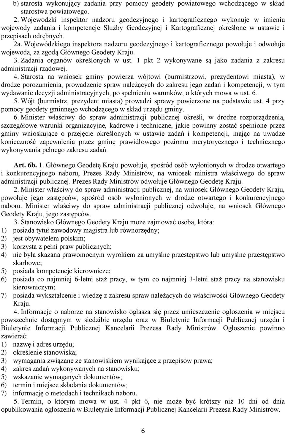 Wojewódzkiego inspektora nadzoru geodezyjnego i kartograficznego powołuje i odwołuje wojewoda, za zgodą Głównego Geodety Kraju. 3. Zadania organów określonych w ust.
