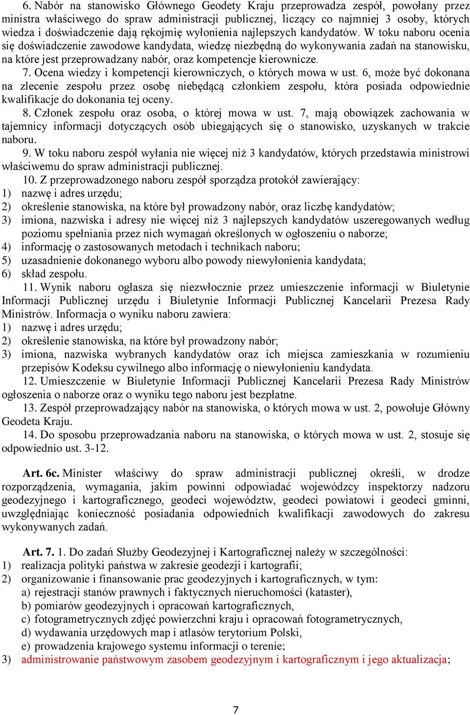 W toku naboru ocenia się doświadczenie zawodowe kandydata, wiedzę niezbędną do wykonywania zadań na stanowisku, na które jest przeprowadzany nabór, oraz kompetencje kierownicze. 7.