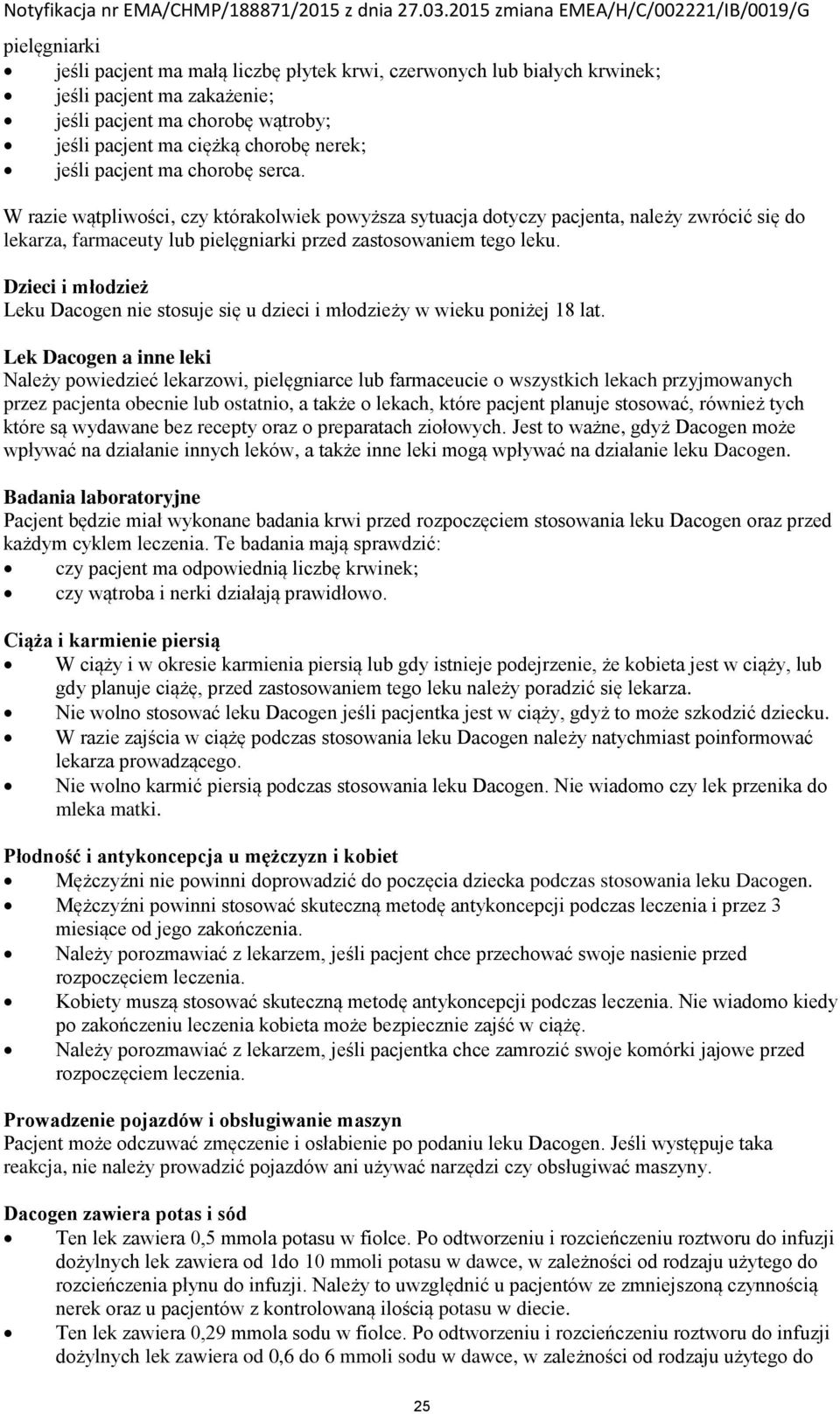 Dzieci i młodzież Leku Dacogen nie stosuje się u dzieci i młodzieży w wieku poniżej 18 lat.