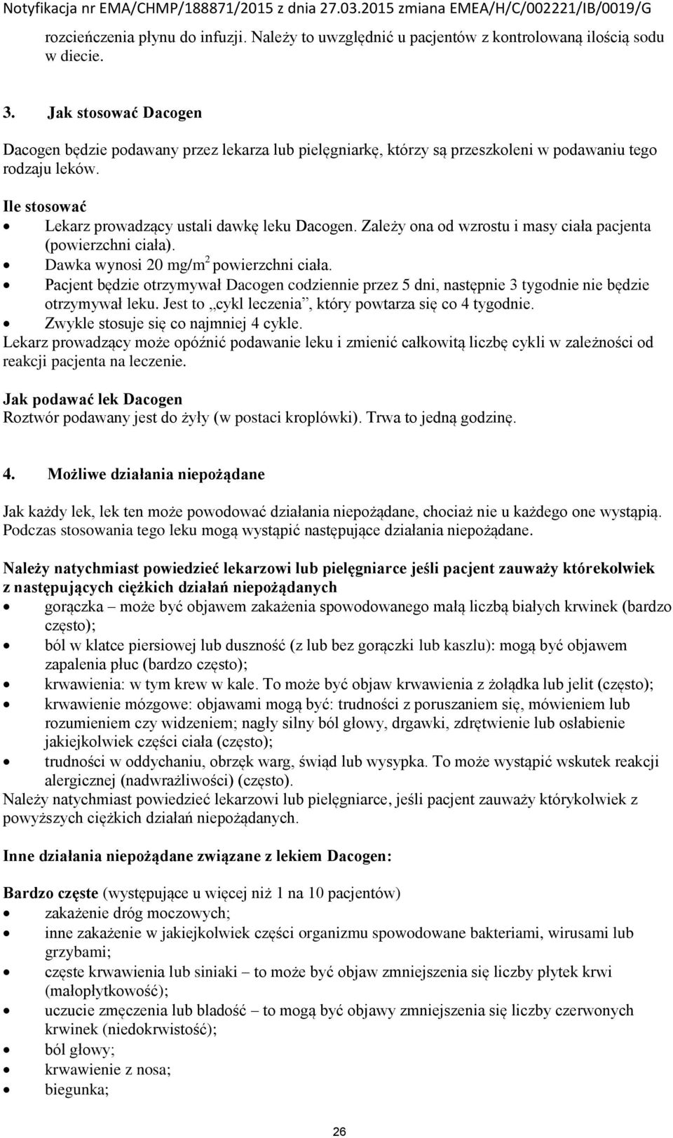 Zależy ona od wzrostu i masy ciała pacjenta (powierzchni ciała). Dawka wynosi 20 mg/m 2 powierzchni ciała.