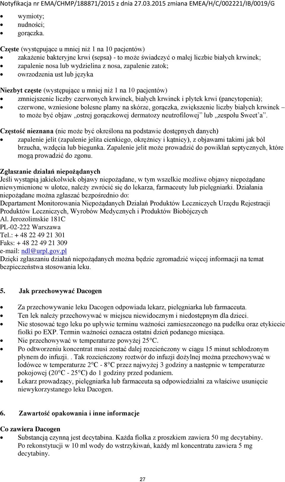 owrzodzenia ust lub języka Niezbyt częste (występujące u mniej niż 1 na 10 pacjentów) zmniejszenie liczby czerwonych krwinek, białych krwinek i płytek krwi (pancytopenia); czerwone, wzniesione