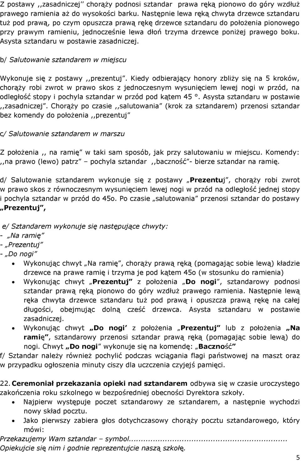 Asysta w postawie zasadniczej. b/ Salutowanie sztandarem w miejscu Wykonuje się z postawy,,prezentuj.