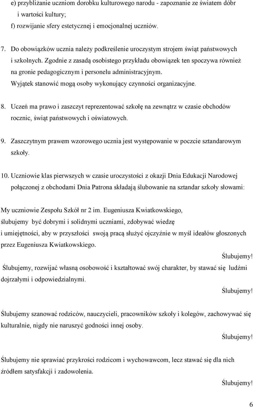 Zgodnie z zasadą osobistego przykładu obowiązek ten spoczywa również na gronie pedagogicznym i personelu administracyjnym. Wyjątek stanowić mogą osoby wykonujący czynności organizacyjne. 8.