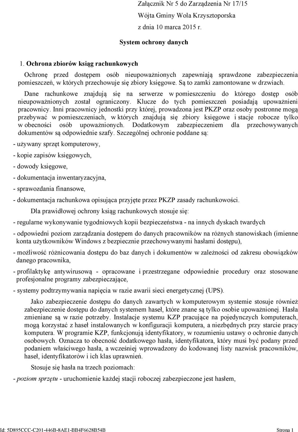 Są to zamki zamontowane w drzwiach. Dane rachunkowe znajdują się na serwerze w pomieszczeniu do którego dostęp osób nieupoważnionych został ograniczony.