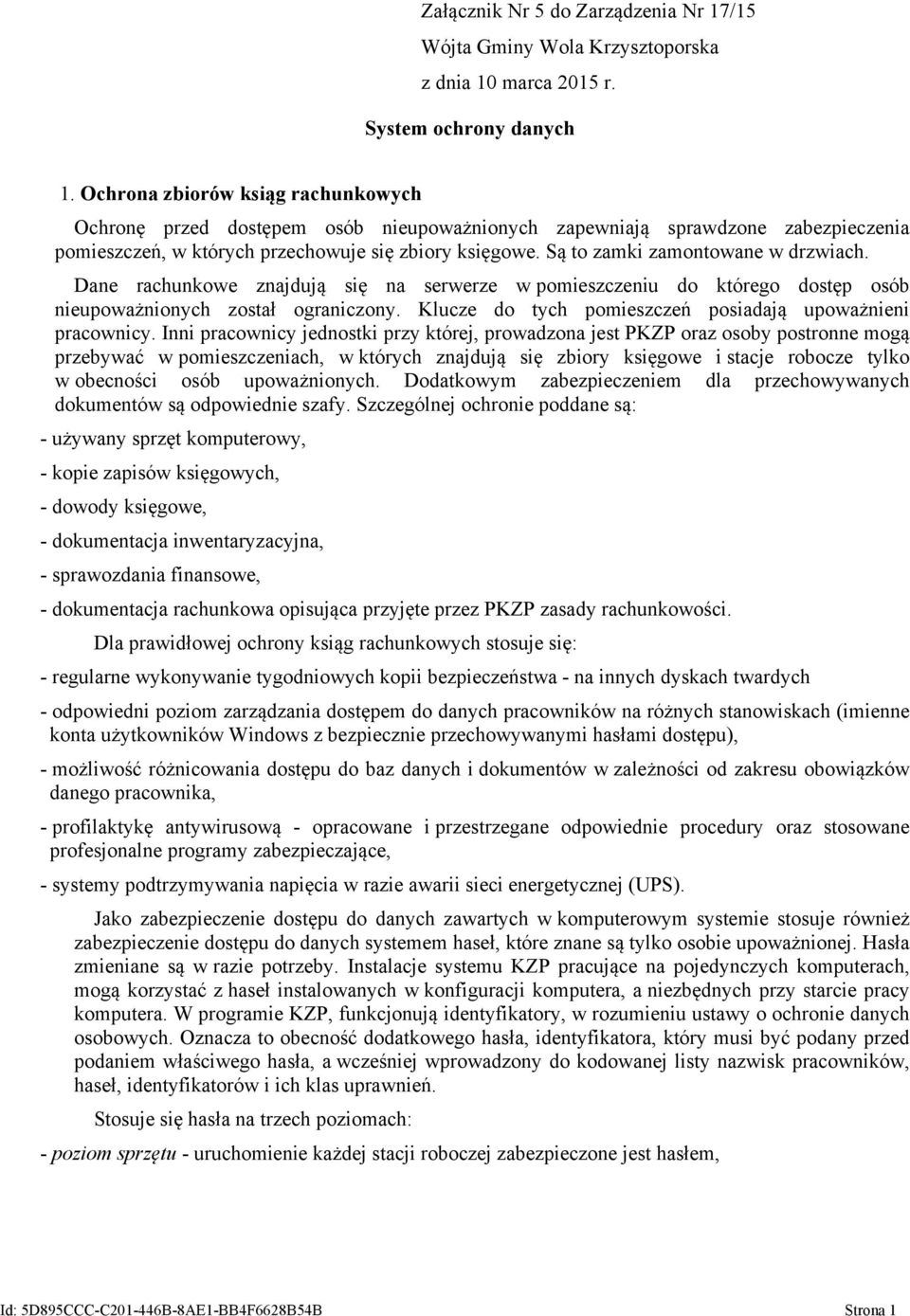 Są to zamki zamontowane w drzwiach. Dane rachunkowe znajdują się na serwerze w pomieszczeniu do którego dostęp osób nieupoważnionych został ograniczony.