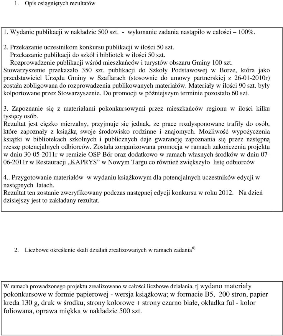 publikacji do Szkoły Podstawowej w Borze, która jako przedstawiciel Urzędu Gminy w Szaflarach (stosownie do umowy partnerskiej z 26-1-21r) została zobligowana do rozprowadzenia publikowanych