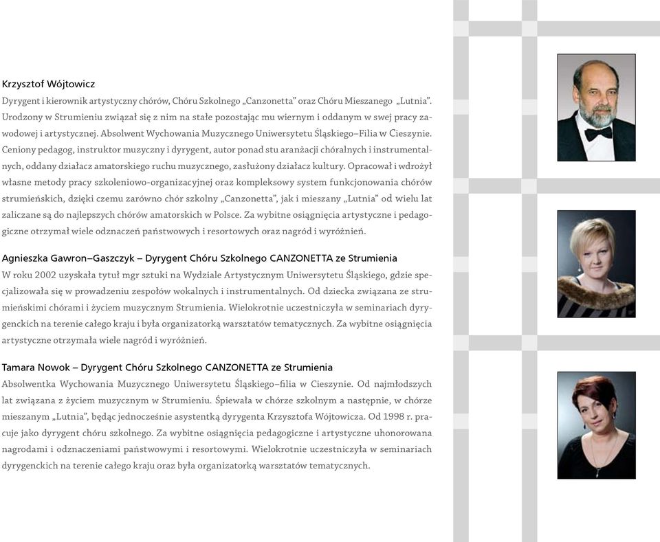 Ceniony pedagog, instruktor muzyczny i dyrygent, autor ponad stu aranżacji chóralnych i instrumentalnych, oddany działacz amatorskiego ruchu muzycznego, zasłużony działacz kultury.