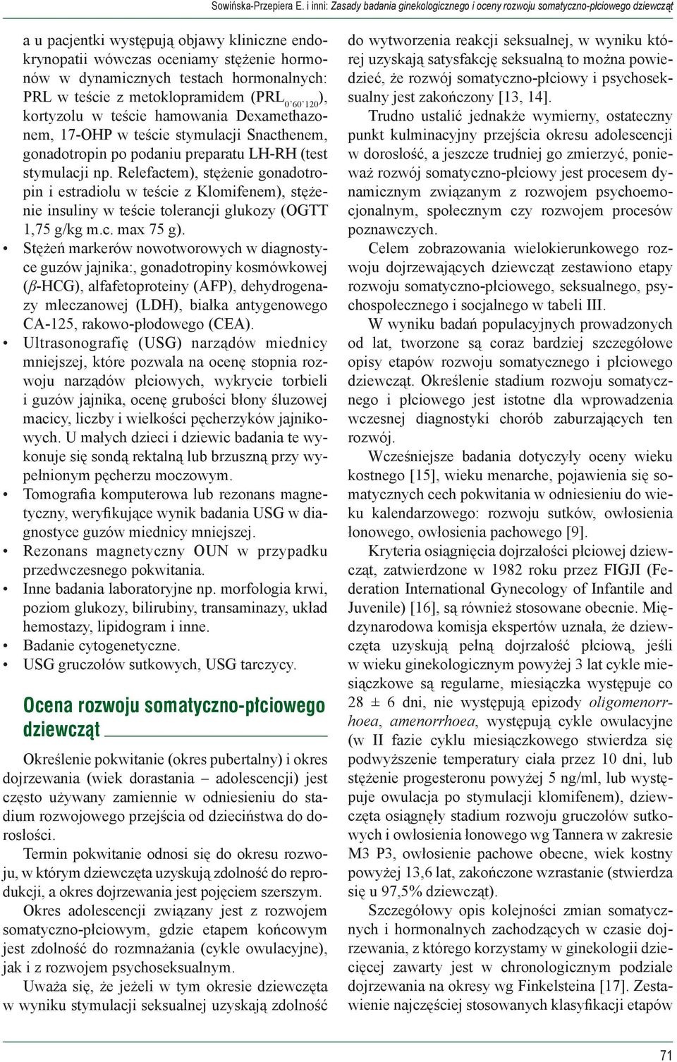 Relefactem), stężenie gonadotropin i estradiolu w teście z Klomifenem), stężenie insuliny w teście tolerancji glukozy (OGTT 1,75 g/kg m.c. max 75 g).