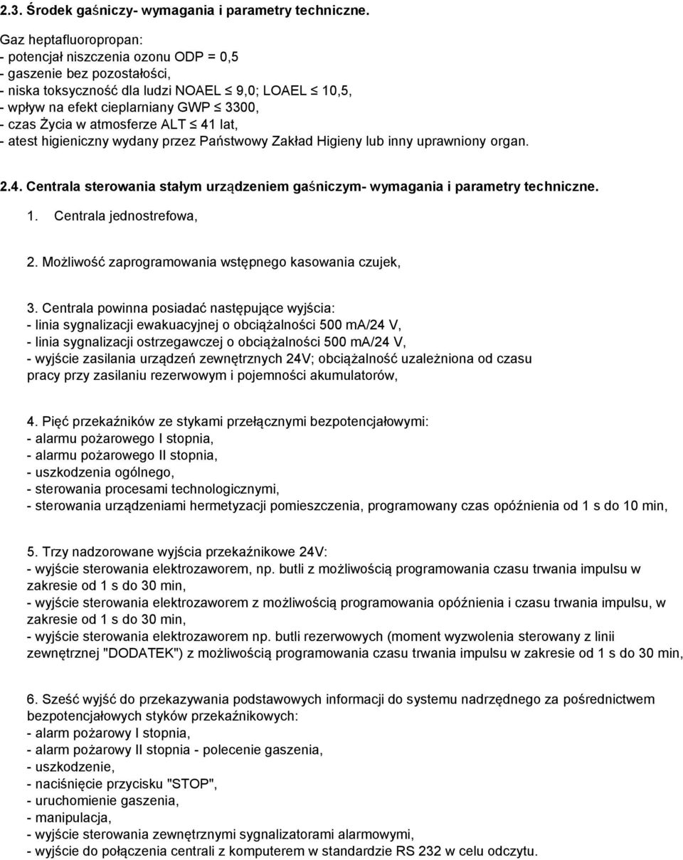 atmosferze ALT 41 lat, - atest higieniczny wydany przez Państwowy Zakład Higieny lub inny uprawniony organ. 2.4. Centrala sterowania stałym urządzeniem gaśniczym- wymagania i parametry techniczne. 1.