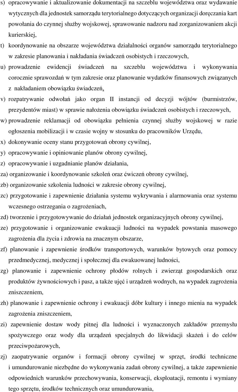 świadczeń osobistych i rzeczowych, u) prowadzenie ewidencji świadczeń na szczeblu województwa i wykonywania corocznie sprawozdań w tym zakresie oraz planowanie wydatków finansowych związanych z