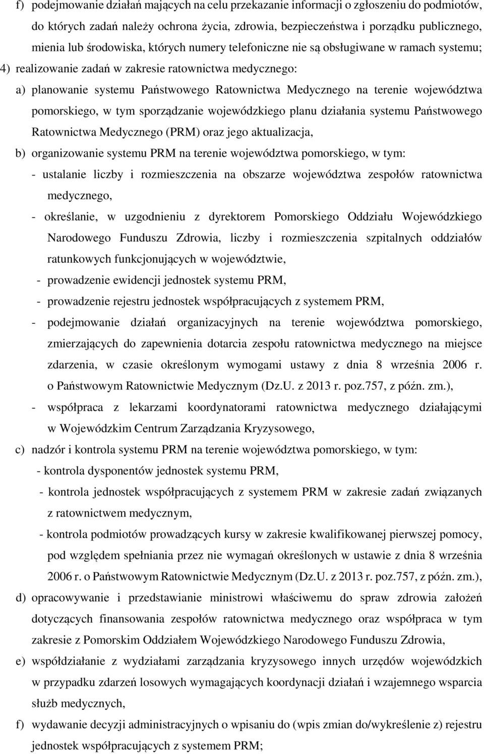 terenie województwa pomorskiego, w tym sporządzanie wojewódzkiego planu działania systemu Państwowego Ratownictwa Medycznego (PRM) oraz jego aktualizacja, b) organizowanie systemu PRM na terenie