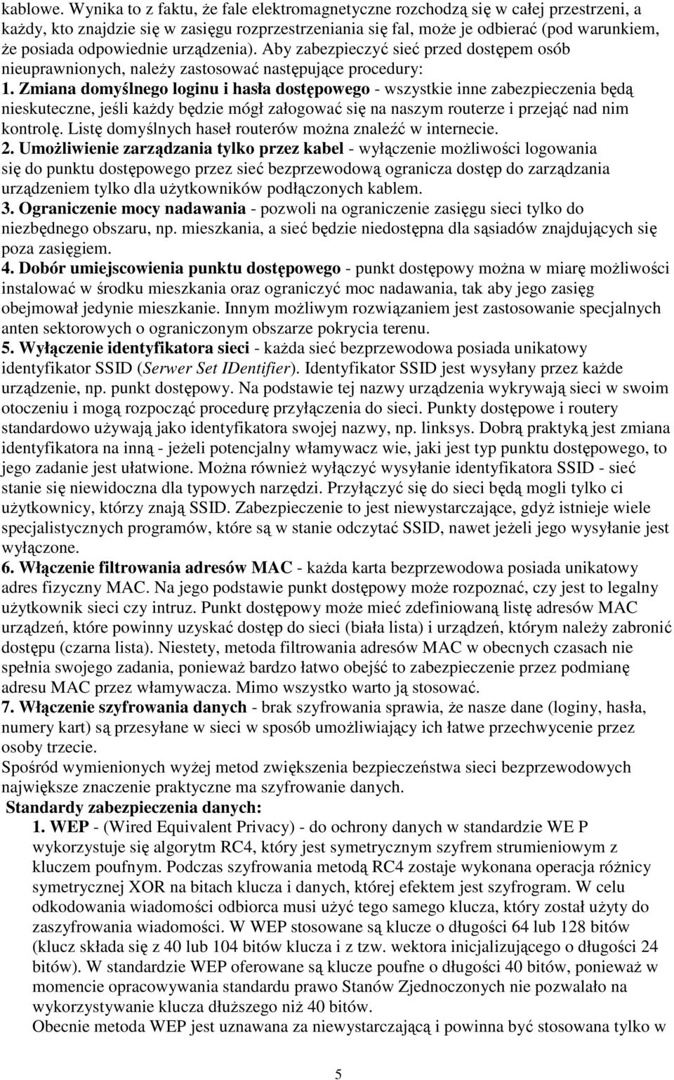 odpowiednie urządzenia). Aby zabezpieczyć sieć przed dostępem osób nieuprawnionych, naleŝy zastosować następujące procedury: 1.