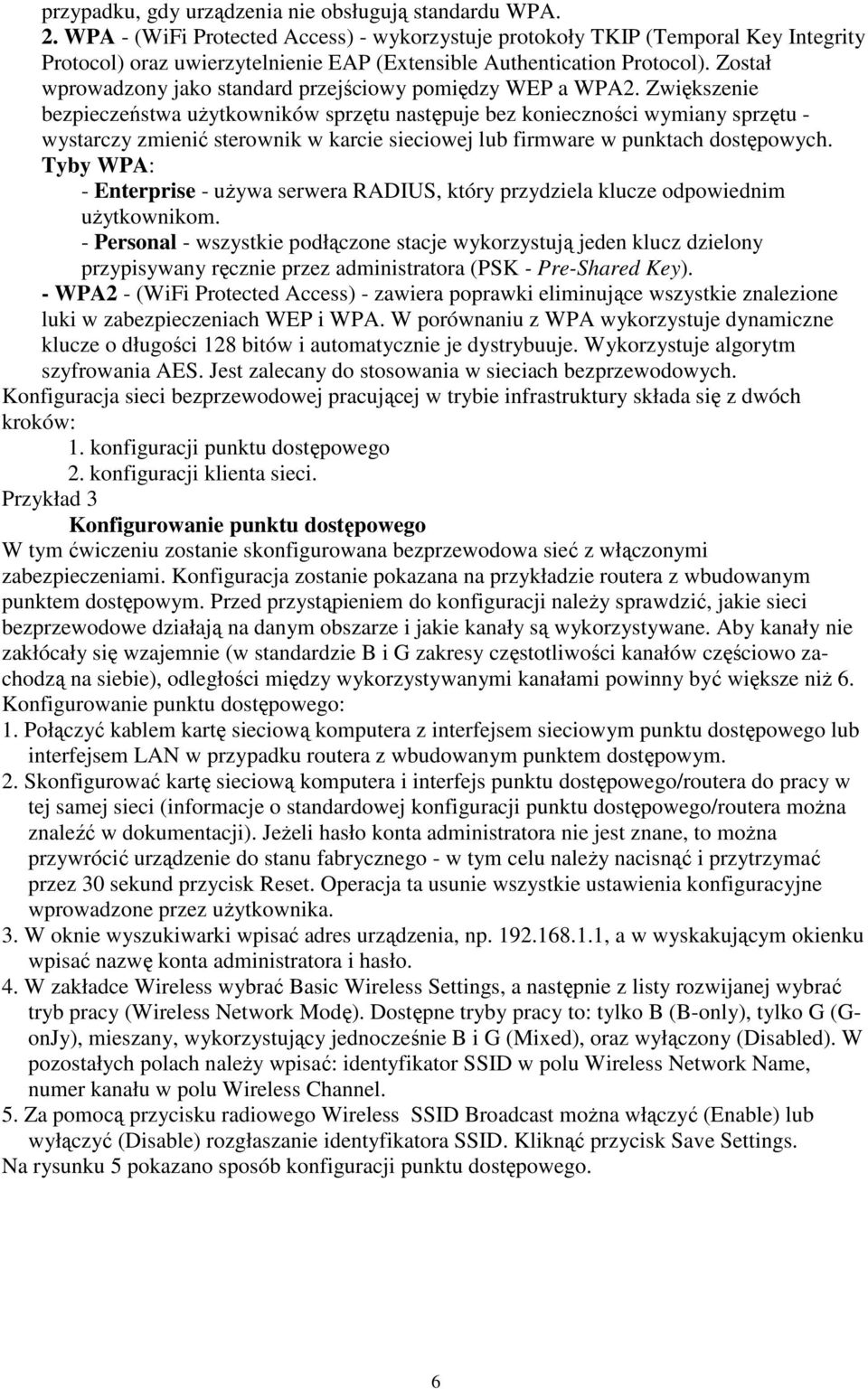 Został wprowadzony jako standard przejściowy pomiędzy WEP a WPA2.