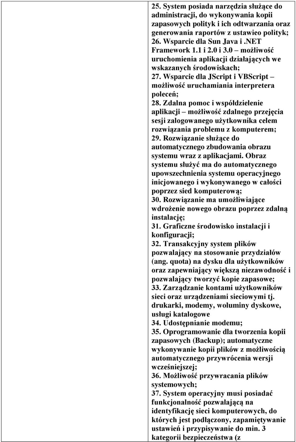 Zdalna pomoc i współdzielenie aplikacji możliwość zdalnego przejęcia sesji zalogowanego użytkownika celem rozwiązania problemu z komputerem; 29.