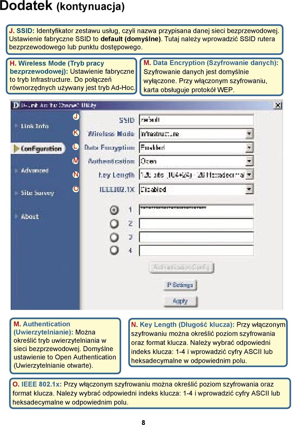 Do połączeń równorzędnych używany jest tryb Ad-Hoc. M. Data Encryption (Szyfrowanie danych): Szyfrowanie danych jest domyślnie wyłączone. Przy włączonym szyfrowaniu, karta obsługuje protokół WEP.