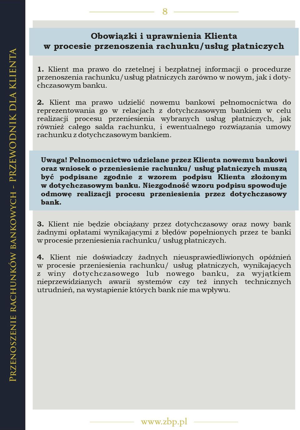 Klient ma prawo udzielić nowemu bankowi pełnomocnictwa do reprezentowania go w relacjach z dotychczasowym bankiem w celu realizacji procesu przeniesienia wybranych usług płatniczych, jak również