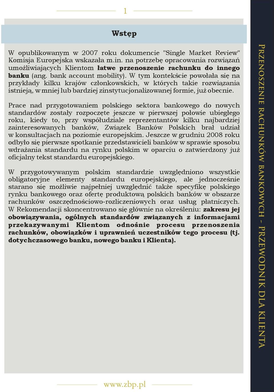 Prace nad przygotowaniem polskiego sektora bankowego do nowych standardów zostały rozpoczęte jeszcze w pierwszej połowie ubiegłego roku, kiedy to, przy współudziale reprezentantów kilku najbardziej