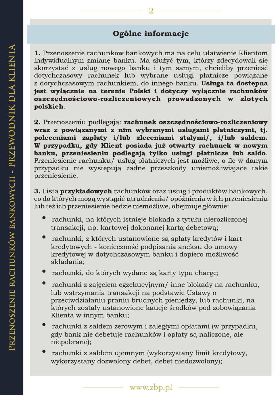 innego banku. Usługa ta dostępna jest wyłącznie na terenie Polski i dotyczy wyłącznie rachunków oszczędnościowo-rozliczeniowych prowadzonych w złotych polskich. 2.